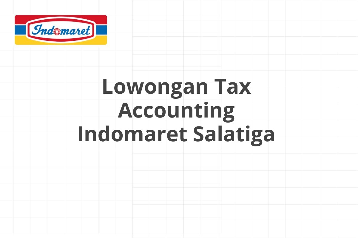 Lowongan Tax Accounting Indomaret Salatiga