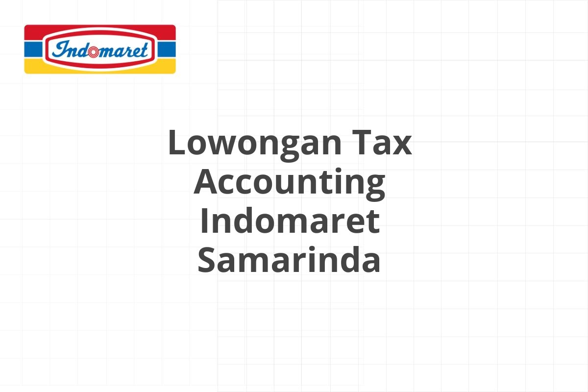 Lowongan Tax Accounting Indomaret Samarinda
