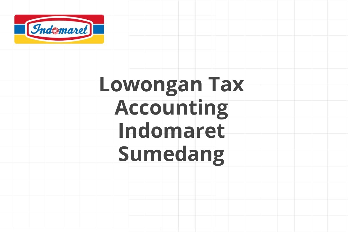 Lowongan Tax Accounting Indomaret Sumedang