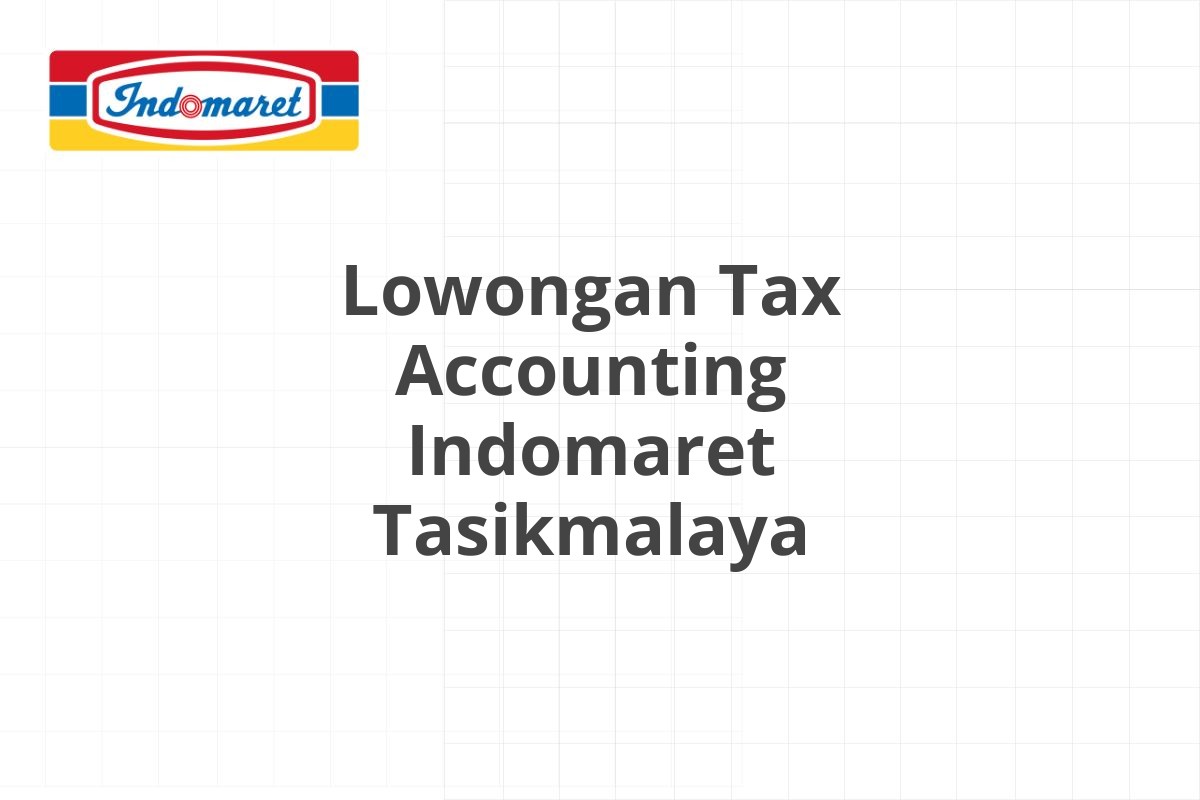 Lowongan Tax Accounting Indomaret Tasikmalaya