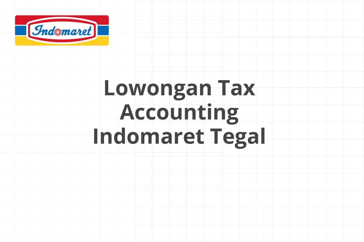 Lowongan Tax Accounting Indomaret Tegal
