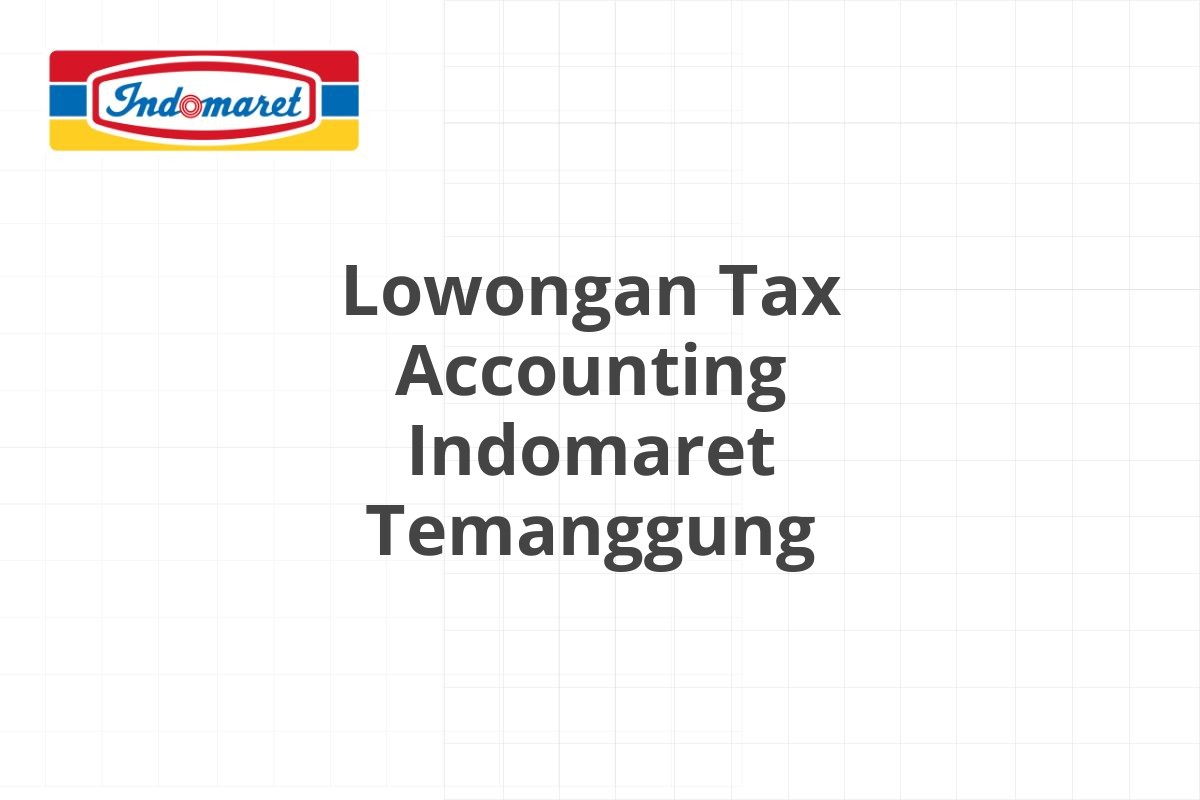 Lowongan Tax Accounting Indomaret Temanggung