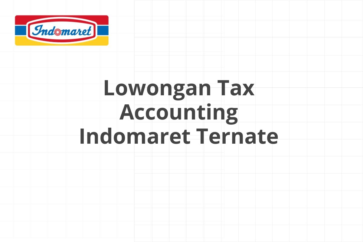 Lowongan Tax Accounting Indomaret Ternate