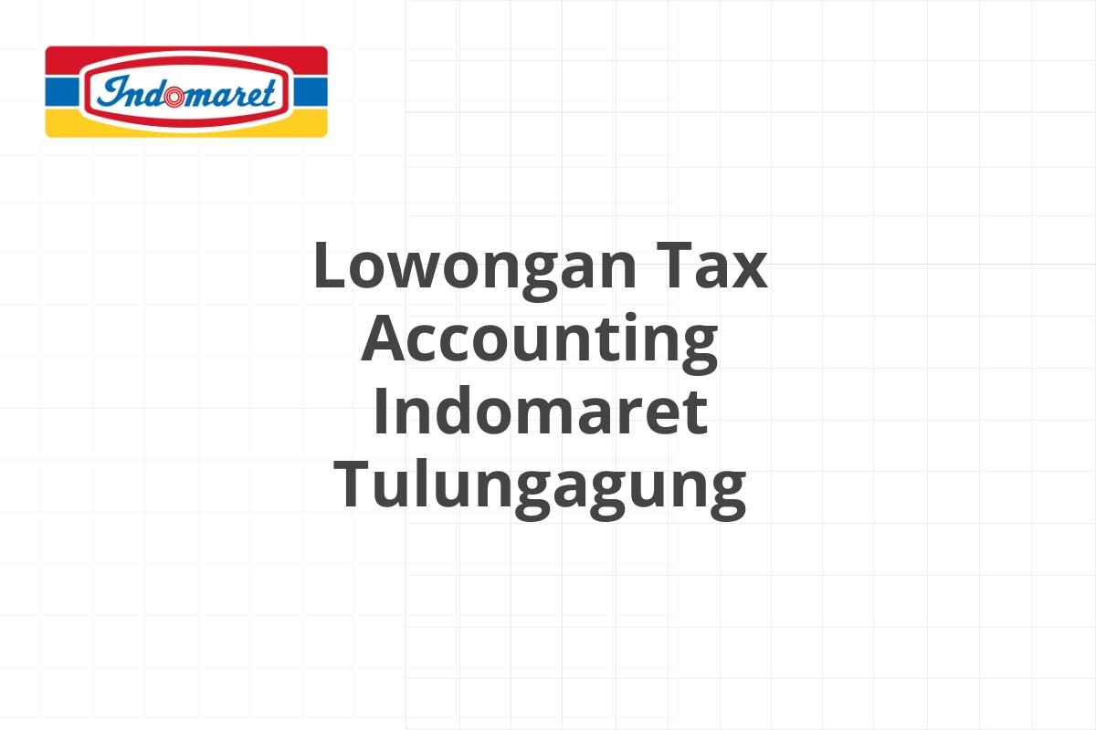 Lowongan Tax Accounting Indomaret Tulungagung